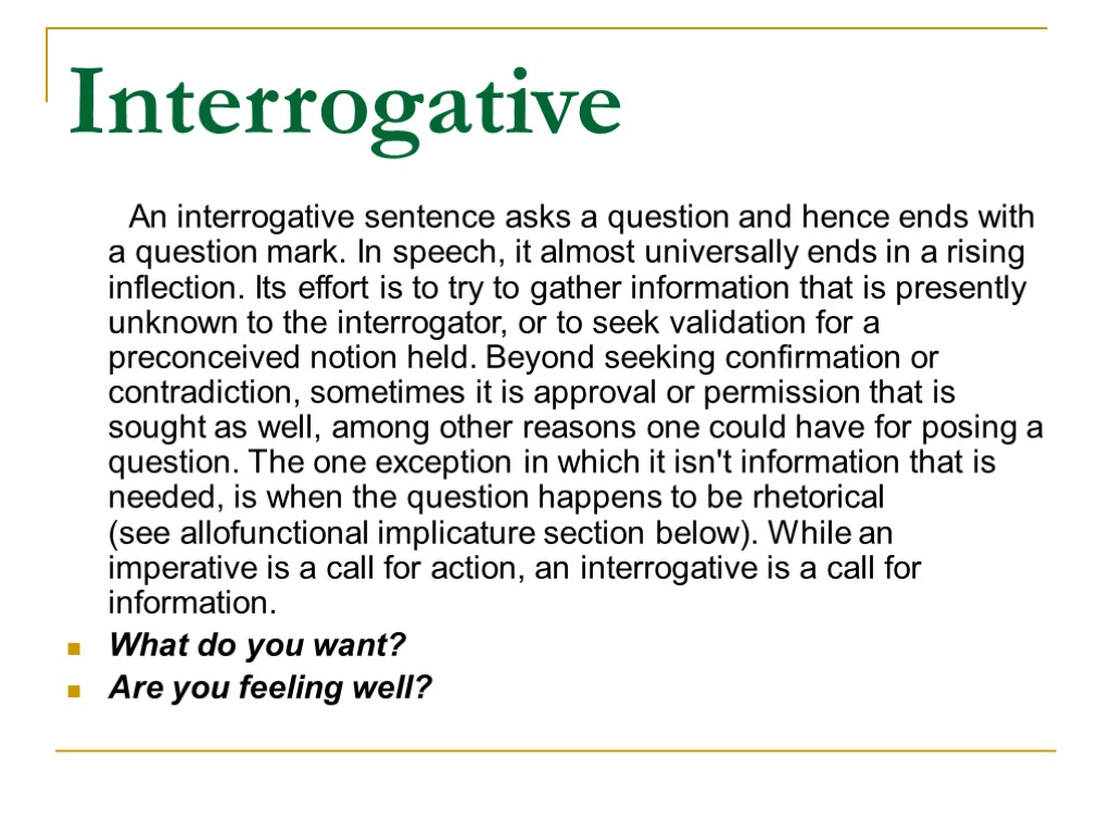 Interrogative An interrogative sentence asks a question and hence ends with a question mark.